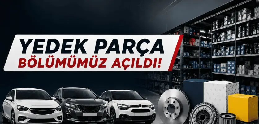 OPEL PEUGEOT CITROEN YEDEK PARÇA BÖLÜMÜMÜZ AÇILDI